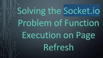Solving the Socket.io Problem of Function Execution on Page Refresh