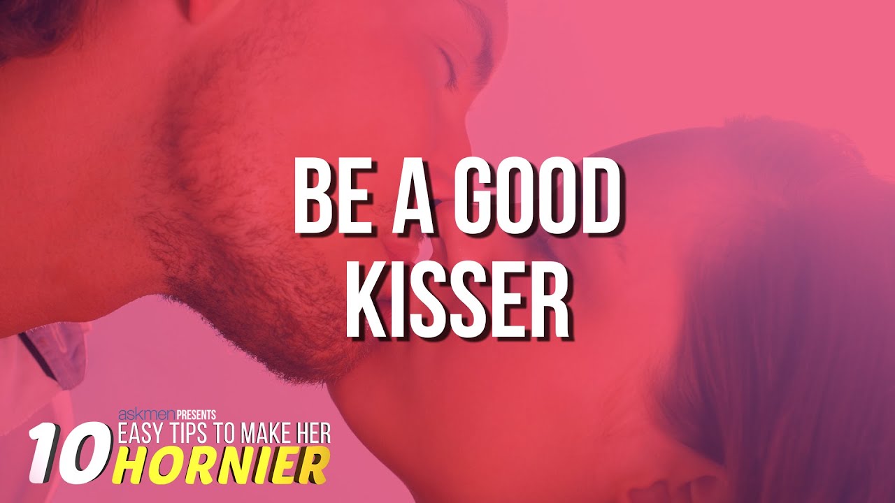 How To Get Her Hornier: Be A Great Kisser - YouTube