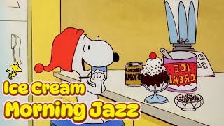 [𝐫𝐞𝐥𝐚𝐱𝐢𝐧𝐠 𝗽𝗹𝗮𝘆𝗹𝗶𝘀𝘁] Morning Ice Cream Jazz with Snoopy 🍨✨ Positive Jazz Grooves to Keep You Smiling