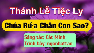 #44 | Thánh Lễ Tiệc Ly Thứ Năm Tuần Thánh - CHÚA RỬA CHÂN CON SAO?