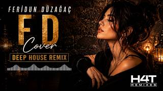 F.D. - Feridun Düzağaç Deep House Cover | H4T Remixes