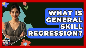 What Is General Skill Regression? - Answers About Autism