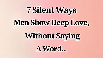 7 Silent Ways Men Show Deep Love, Without Saying a Word | Psychology of Love & Emotional Attachment