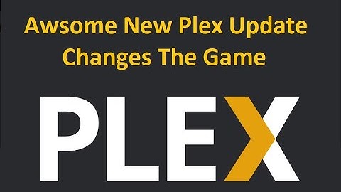 Fantastic Update To Plex 2022