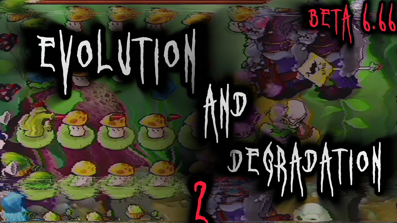 Evolution and degradation 2 [mowerless, pauseless] Beta 6.66 / brutal mode 6.66