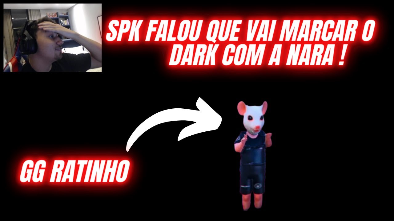 SPK VAI MARCAR O DARK COM A NARA! GG RATINHO