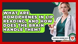 What Are Homophenes In Lip Reading, And How Does The Brain Handle Them? - Everyday Hearing Help