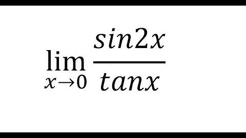 Calculus Help: Find the limit: lim (x→0)⁡ sin2x/tanx - Techniques - Solution