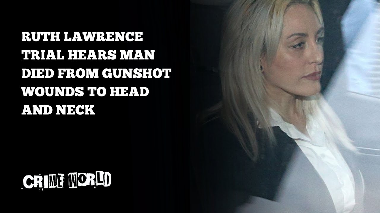 Ruth Lawrence murder trial hears man died from gunshot wounds to head ...