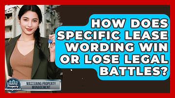 How Does Specific Lease Wording Win Or Lose Legal Battles? - Mastering Property Management