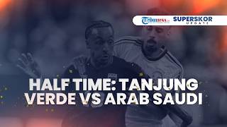 HALF TIME Tanjung Verde vs Arab Saudi: Kiper 40 Tahun Vozinha Jadi Spotlight, Kedua Tim Sama Kuat