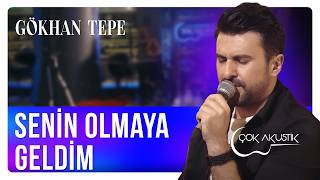 Gökhan Tepe - Senin Olmaya Geldim