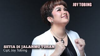 Joy Tobing - Setia Di Jalanmu Tuhan  Joy Tobing  