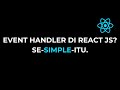 Event Handler Di React JS? Se-Simple-Itu... | Eps 6 Tutorial React JS Dasar