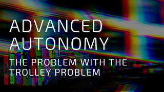 The Problem with The Trolley Problem (Episode 4)