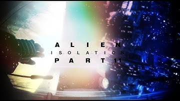 Alien Isolation Walkthrough Gameplay Part 11 - The Trap (PC) No Commentary