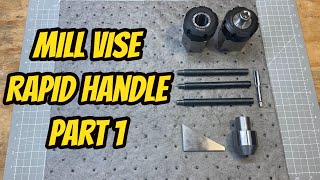 Rapid Handle for Mill Vise Part 1  Vevor Mini Lathe and Precision Matthews Milling Machine Project