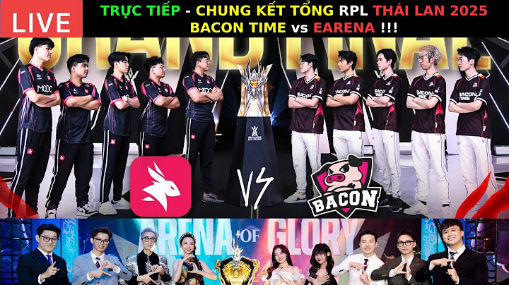 BÌNH LUẬN: CHUNG KẾT TỔNG - BACON TIME vs EARENA - AI MỚI LÀ NHÀ VUA THÁI LAN RPL | LUỒNG CẢM XÚC