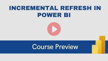 Incremental Refresh in Power BI Course Preview