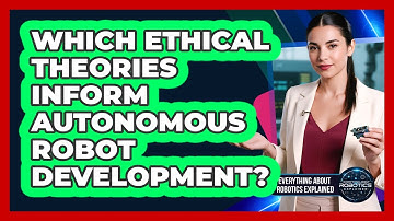 Which Ethical Theories Inform Autonomous Robot Development?