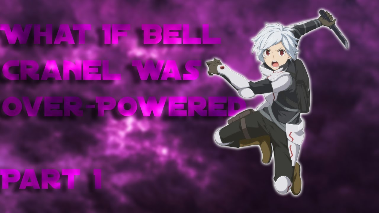 What If Bell Cranel Was OP Part 1
