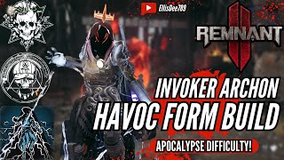 HAVOC FORM INVOKER ARCHON APOCALYPSE STATUS EFFECT DPS BUILD! - Remnant 2 The Forgotten Kingdom DLC