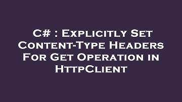 C# : Explicitly Set Content-Type Headers For Get Operation in HttpClient