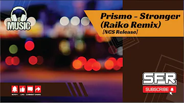 Prismo - Stronger (Raiko Remix) [NCS Release]