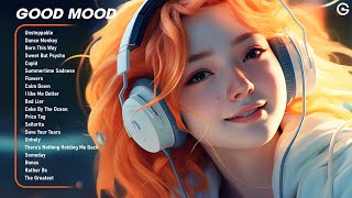 Good mood😎Chill songs making your day that much better - Positive Feelings and Energy