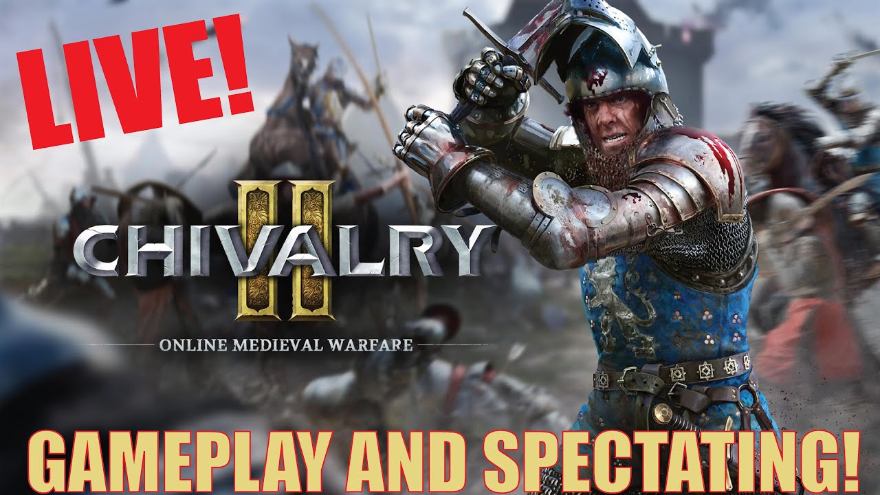 🔴LIVE - CHIVALRY 2 GAMEPLAY AND SPECTATING MATCHES!
