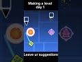 Making a level day 1 #geometrydash #game #help #level