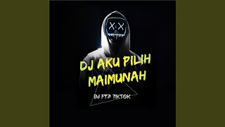 DJ AKU PILIH MAIMUNAH