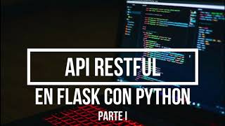 API RESTFUL en Flask con Python Parte I