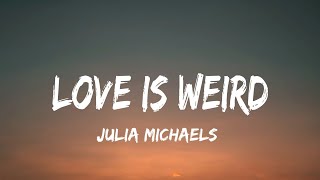 Julia Michaels - Love Is Weird (lyrics)