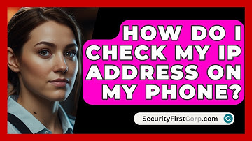 How Do I Check My IP Address On My Phone? - SecurityFirstCorp.com