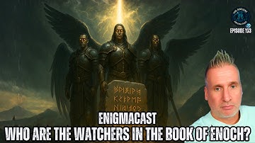 Who Are the WATCHERS in The Book of Enoch? #EnigmaCast 103