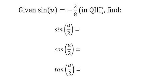 Half Angle Identities: Find sin(u/2), cos(u/2), tan(u/2)  Given sin(u) Q3