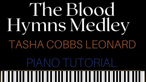 The Blood Hymns Medley - Tasha Cobbs Leonard - Piano Tutorial