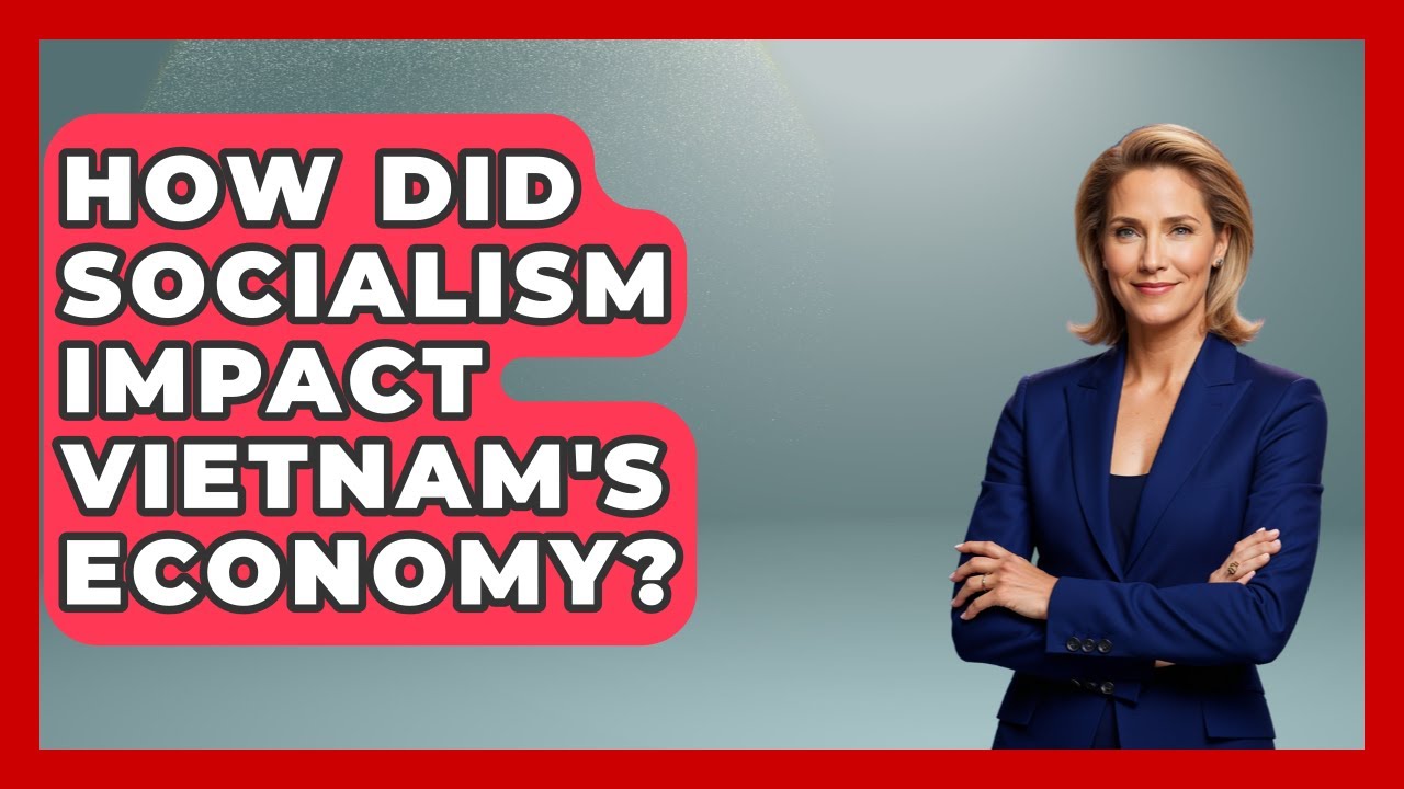 How Did Socialism Impact Vietnam's Economy? - Socialism Explained