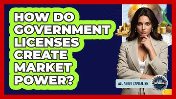 How Do Government Licenses Create Market Power?