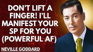 Don’t Lift a Finger! I’ll Manifest Your SP FOR YOU (Powerful AF)  #nevillegoddard #motivation
