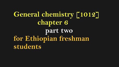 General chemistry [1012] chapter 6 part 2 for freshman students