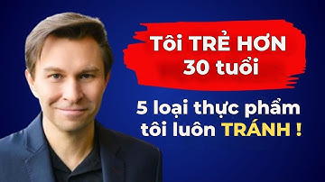 Tôi tránh 5 loại thực phẩm và cơ thể tôi trẻ hơn 30 tuổi! Giáo sư Di truyền học David Sinclair