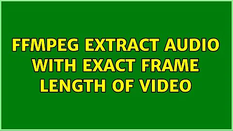 FFMPEG extract audio with exact frame length of video (2 Solutions!!)