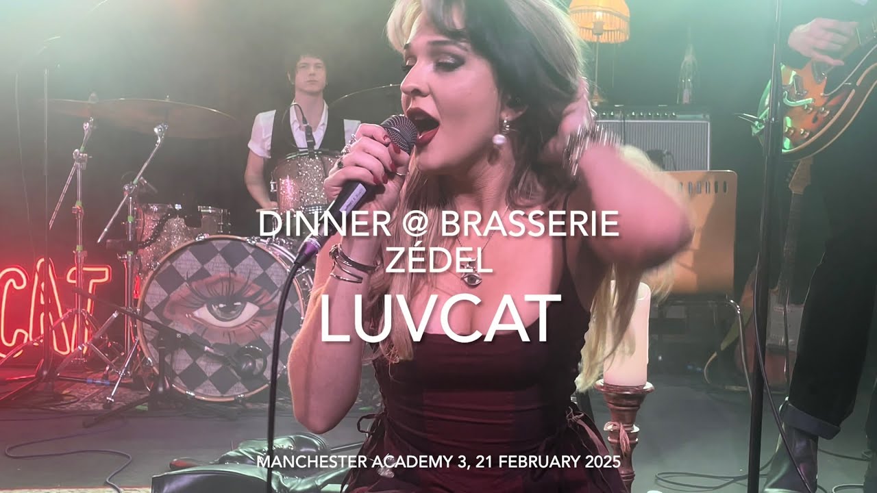 Luvcat - Dinner @ Brasserie Zédel - Live 4k @ Manchester Academy 3, 21 February 2025