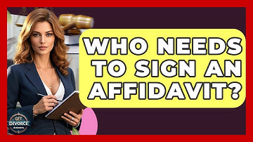 Who Needs To Sign An Affidavit? - Get Divorce Answers