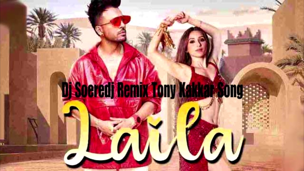 LAILA Tony Kakkar Dj Soeredj Remix