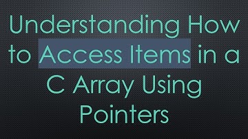 Understanding How to Access Items in a C Array Using Pointers