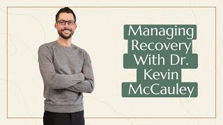 Episode 80: Managing Recovery with Dr. Kevin McCauley