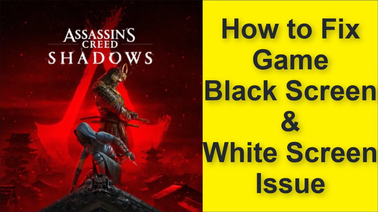 How to Fix Assassin's Creed Shadows Game Black Screen Issue - Game White Screen Issue 2025